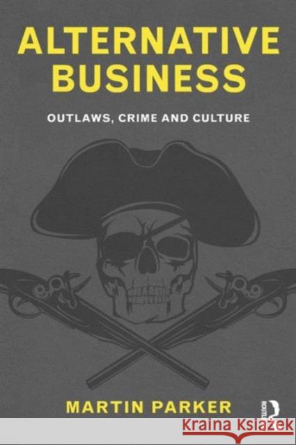 Alternative Business: Outlaws, Crime and Culture Parker, Martin 9780415586481  - książka