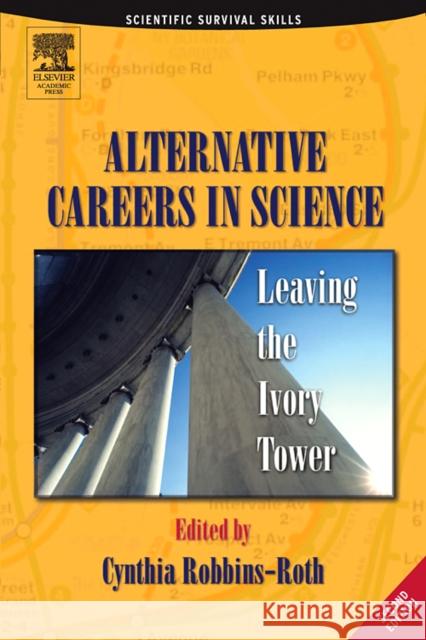 Alternative Careers in Science: Leaving the Ivory Tower Cynthia Robbins-Roth 9780125893763 Academic Press - książka
