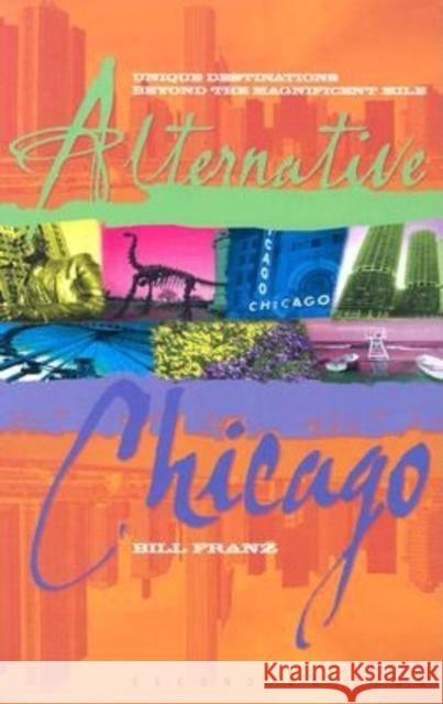 Alternative Chicago: Unique Destinations Beyond the Magnificent Mile Bill Franz 9781681629254 Cumberland House Publishing - książka