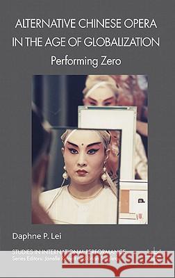 Alternative Chinese Opera in the Age of Globalization: Performing Zero Lei, D. 9780230245655 Studies in International Performance - książka