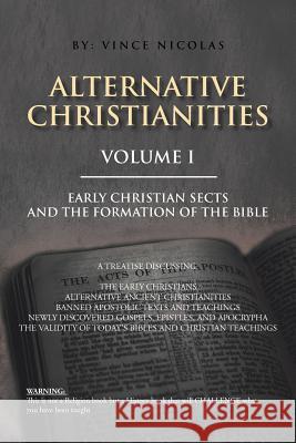 Alternative Christianities Volume I: Early Christian Sects and the Formation of the Bible Nicolas, Vince 9781491829202 Authorhouse - książka