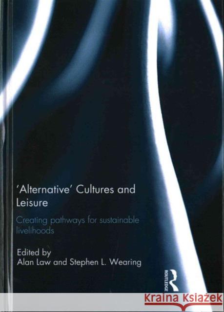 'Alternative' Cultures and Leisure: Creating Pathways for Sustainable Livelihoods Law, Alan 9781138913585 Routledge - książka