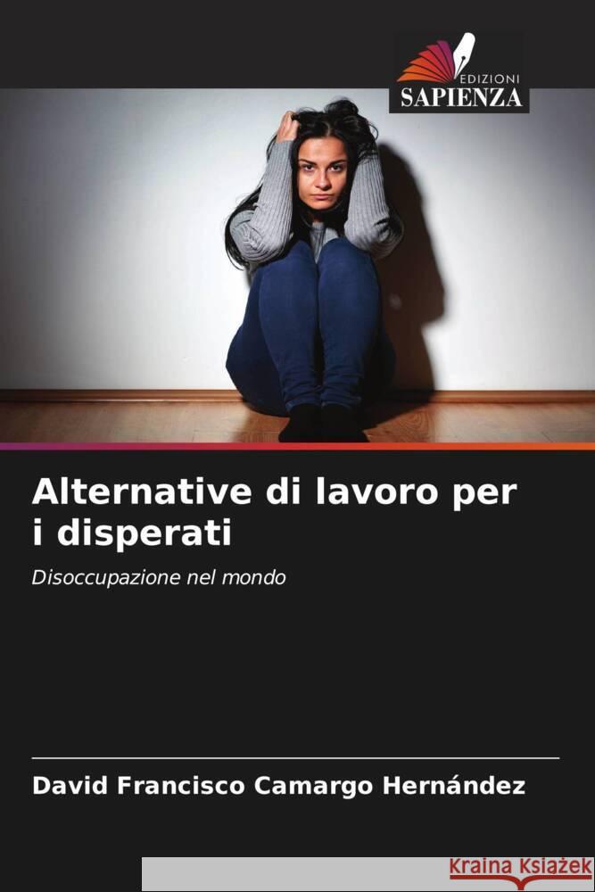 Alternative di lavoro per i disperati David Francisco Camarg 9786207983353 Edizioni Sapienza - książka