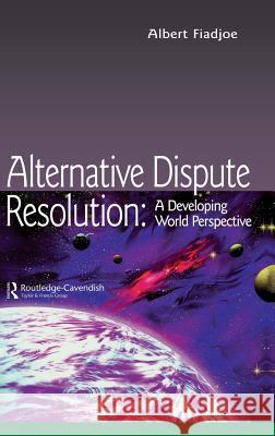 Alternative Dispute Resolution: A Developing World Perspective Albert Fiadjoe 9781138131897 Routledge Cavendish - książka