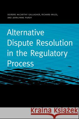 Alternative Dispute Resolution in the Regulatory Process Deirdre Gallagher Richard Miles Jerrilynne Purdy 9781611863420 Michigan State University Press - książka