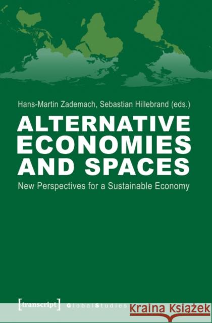 Alternative Economies and Spaces: New Perspectives for a Sustainable Economy  9783837624984 transcript - książka