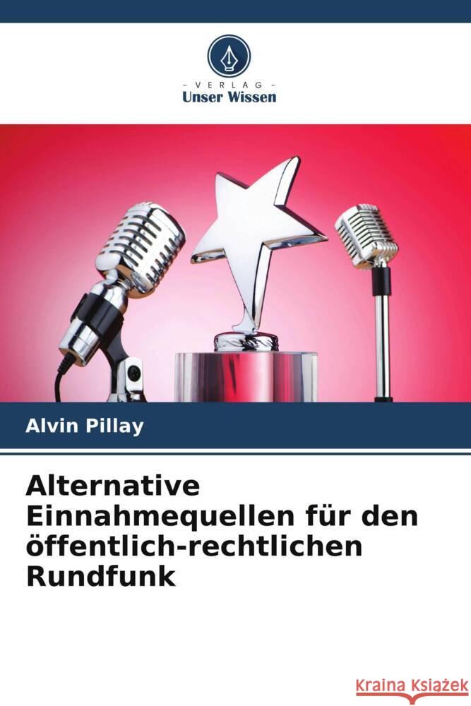 Alternative Einnahmequellen f?r den ?ffentlich-rechtlichen Rundfunk Alvin Pillay 9786208017866 Verlag Unser Wissen - książka