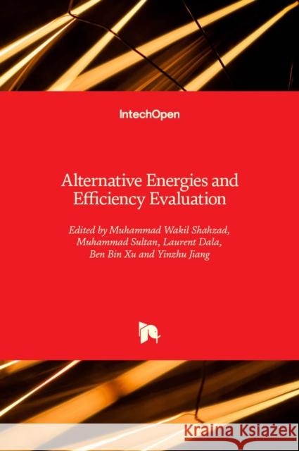 Alternative Energies and Efficiency Evaluation Muhammad Wakil Shahzad, Muhammad Sultan, Laurent Dala, Ben Bin Xu, Yinzhu Jiang 9781839698279 IntechOpen - książka