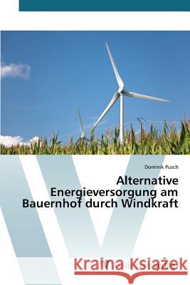 Alternative Energieversorgung am Bauernhof durch Windkraft Pusch Dominik 9783639808957 AV Akademikerverlag - książka