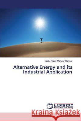 Alternative Energy and its Industrial Application Mehwar Abdul Rafay Mehwar 9783659823473 LAP Lambert Academic Publishing - książka