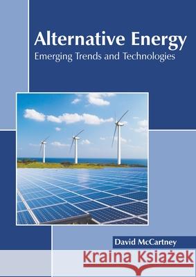 Alternative Energy: Emerging Trends and Technologies David McCartney 9781639890408 States Academic Press - książka