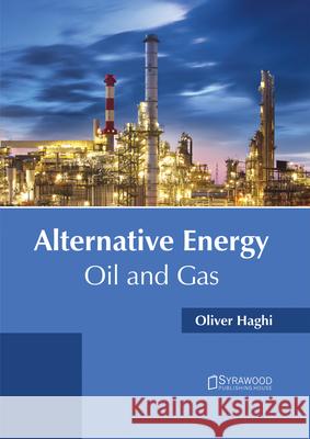 Alternative Energy: Oil and Gas Oliver Haghi 9781682864586 Syrawood Publishing House - książka