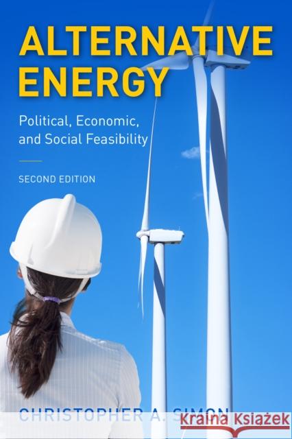 Alternative Energy: Political, Economic, and Social Feasibility Christopher A. Simon 9781538116364 Rowman & Littlefield Publishers - książka