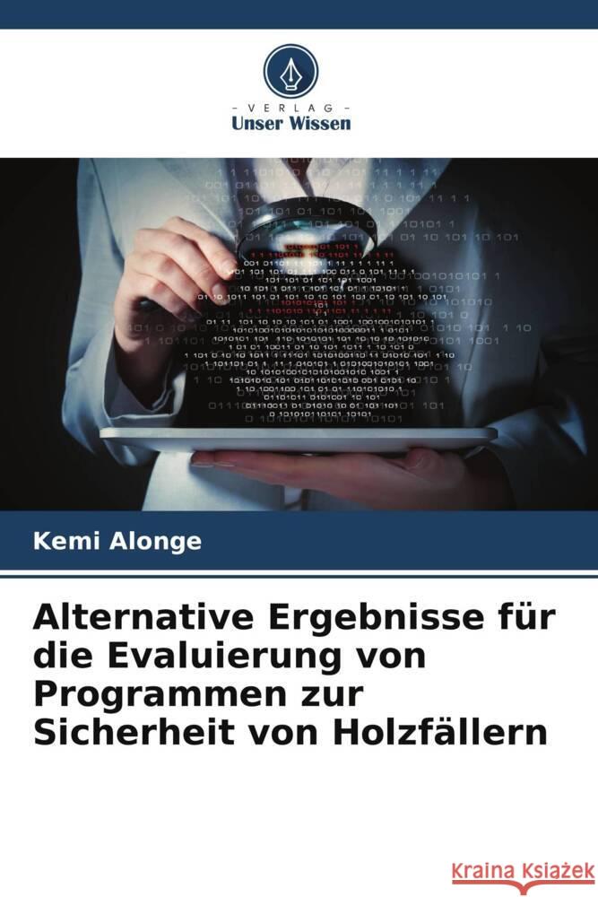 Alternative Ergebnisse für die Evaluierung von Programmen zur Sicherheit von Holzfällern Alonge, Kemi 9786205175378 Verlag Unser Wissen - książka