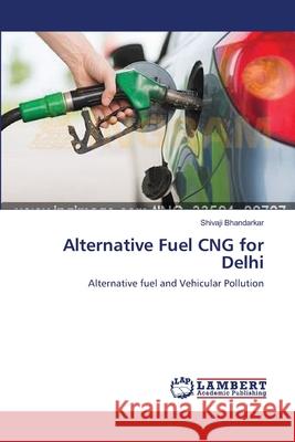 Alternative Fuel CNG for Delhi Bhandarkar, Shivaji 9783659582325 LAP Lambert Academic Publishing - książka