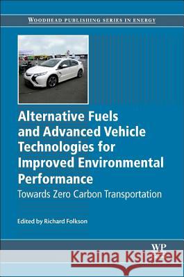 Alternative Fuels and Advanced Vehicle Technologies for Improved Environmental Performance: Towards Zero Carbon Transportation Folkson, Richard 9780857095220 Woodhead Publishing - książka