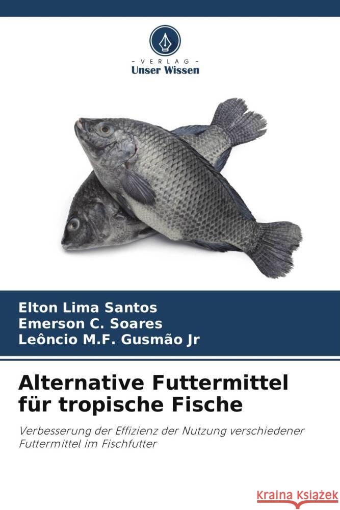 Alternative Futtermittel f?r tropische Fische Elton Lima Santos Emerson C. Soares Le?ncio M. F., Jr. Gusm?o 9786208295356 Verlag Unser Wissen - książka