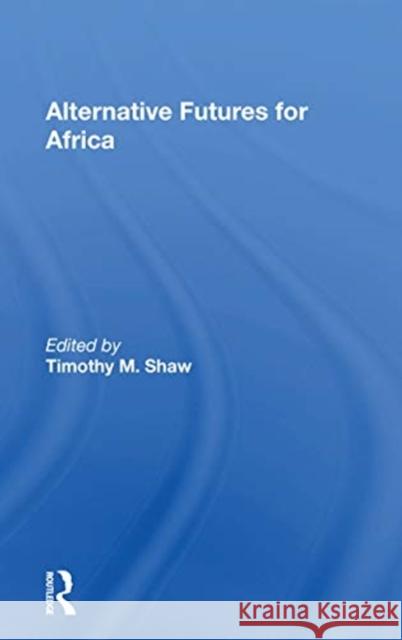 Alternative Futures for Africa Timothy M. Shaw 9780367168797 Routledge - książka