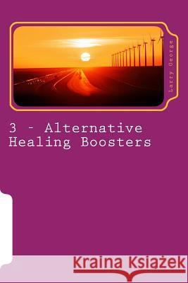Alternative Healing Boosters: PART 3 of 29: Gua Sha George, Larry J. 9781499387667 Createspace - książka