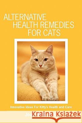 Alternative Health Remedies for Cats: Innovative Ideas For Kitty's Health and Care York, Joan 9781439223758 Booksurge Publishing - książka