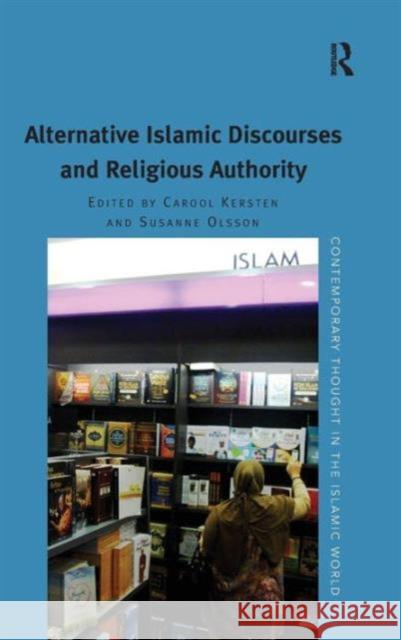 Alternative Islamic Discourses and Religious Authority. Edited by Carool Kersten, Susanne Olsson Olsson, Susanne 9781409441304 Ashgate Publishing Limited - książka