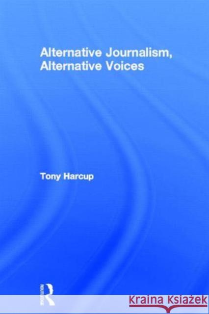 Alternative Journalism, Alternative Voices Tony Harcup   9780415521864 Routledge - książka