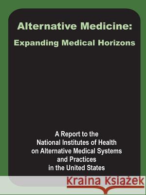 Alternative Medicine: Expanding Medical Horizons A Report to the National Institutes of H 9780898759136 University Press of the Pacific - książka