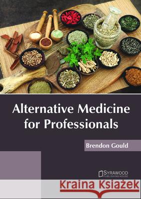 Alternative Medicine for Professionals Brendon Gould 9781682865668 Syrawood Publishing House - książka