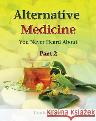 Alternative Medicine You Never Heard About: Alternative medicine includes homeopathic medicine and naturopathic medicine. Square, Louis 9781451553086 Createspace - książka