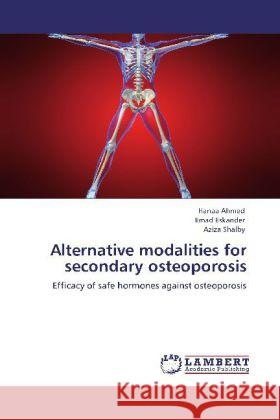 Alternative Modalities for Secondary Osteoporosis Hanaa Ahmed, Emad Eskander, Aziza Shalby 9783848429646 LAP Lambert Academic Publishing - książka