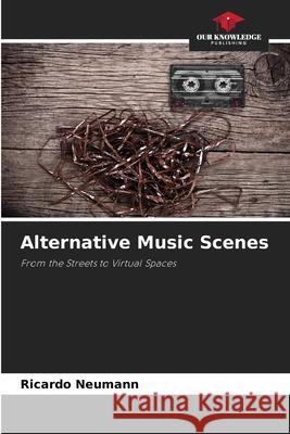 Alternative Music Scenes Neumann, Ricardo 9786208682989 Our Knowledge Publishing - książka