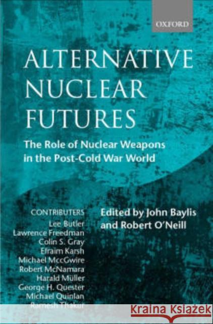 Alternative Nuclear Futures: The Role of Nuclear Weapons in the Post-Cold War World Baylis, John 9780198296249 Oxford University Press, USA - książka