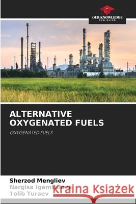 Alternative Oxygenated Fuels Sherzod Mengliev, Nargisa Igamkulova, Tolib Turaev 9786204151380 Our Knowledge Publishing - książka