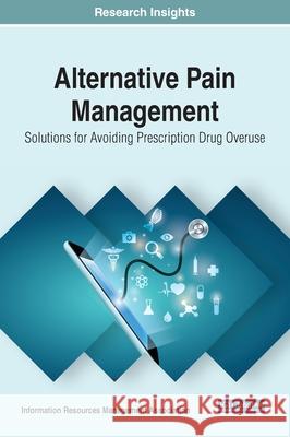 Alternative Pain Management: Solutions for Avoiding Prescription Drug Overuse Information Reso Managemen 9781799816805 Medical Information Science Reference - książka