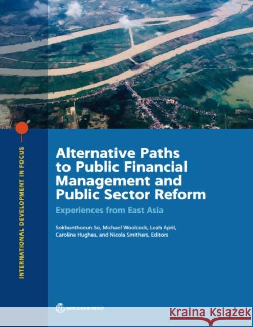 Alternative Paths to Public Financial Management and Public Sector Reform: Experiences from East Asia Sokbunthoeun So Michael Woolcock Leah April 9781464813160 World Bank Publications - książka