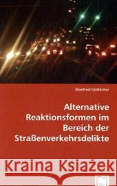 Alternative Reaktionsformen im Bereich der Straßenverkehrsdelikte (f. Österreich) Göttlicher, Manfred 9783639030105 VDM Verlag Dr. Müller - książka