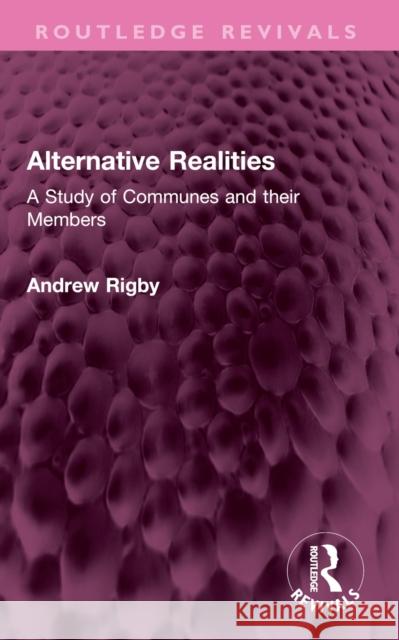 Alternative Realities: A Study of Communes and Their Members Andrew Rigby 9781032606880 Routledge - książka
