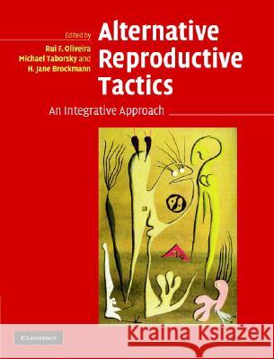 Alternative Reproductive Tactics: An Integrative Approach Oliveira, Rui F. 9780521832434 Cambridge University Press - książka