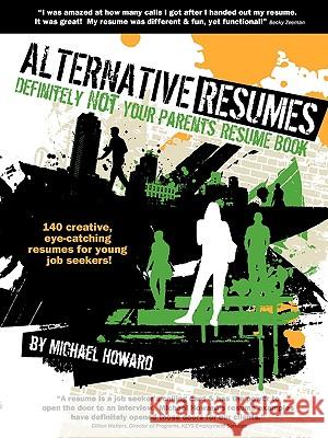 Alternative Resumes: Definitely Not Your Parents' Resume Book! Howard, Michael G. 9780981152912 WRITING ON STONE PRESS INC - książka