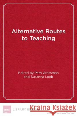 Alternative Routes to Teaching: Mapping the New Landscape of Teacher Education    9781934742013 Harvard Educational Publishing Group - książka