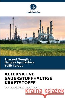 Alternative Sauerstoffhaltige Kraftstoffe Sherzod Mengliev, Nargisa Igamkulova, Tolib Turaev 9786204151373 Verlag Unser Wissen - książka