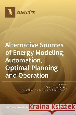 Alternative Sources of Energy Modeling, Automation, Optimal Planning and Operation George S. Stavrakakis 9783036557113 Mdpi AG - książka