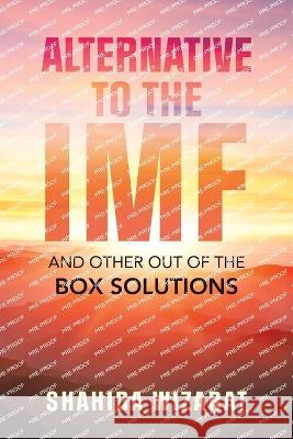 Alternative to the Imf: And Other out of the Box Solutions Shahida Wizarat 9781543772111 Partridge Publishing Singapore - książka