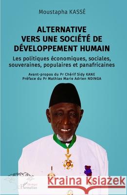 Alternative vers une soci?t? de d?veloppement humain: Les politiques ?conomiques, sociales, souveraines, populaires et panafricaines Moustapha Kass? Ch?rif Sidy Kane Mathias Marie Adrien Ndinga 9782336523170 Harmattan Senegal - książka