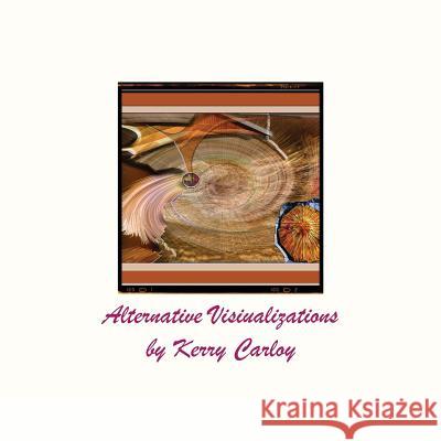 Alternative Visualizations Kerry Carloy 9781494782788 Createspace - książka