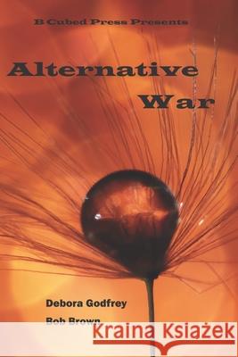 Alternative War Debora Godfrey Jim Wright Elizabeth Ann Scarborough 9781949476200 B Cubed Press - książka