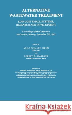 Alternative Wastewater Treatment: Low-Cost Small Systems, Research and Development Proceedings of the Conference Held at Oslo, Norway, September 7-10, Eikum, A. S. 9789027714305 Springer - książka