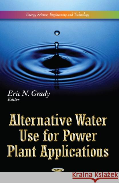 Alternative Water Use for Power Plant Applications Eric N Grady 9781628089868 Nova Science Publishers Inc - książka