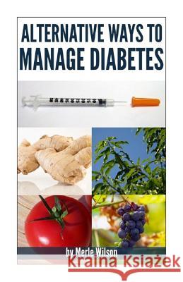 Alternative ways to manage diabetes Wilson, Merle 9781495290701 Createspace - książka