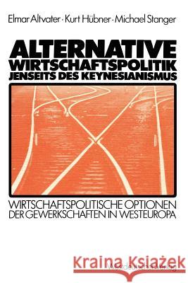 Alternative Wirtschaftspolitik Jenseits Des Keynesianismus: Wirtschaftspolitische Optionen Der Gewerkschaften in Westeuropa Altvater, Elmar 9783531116204 Vs Verlag F R Sozialwissenschaften - książka